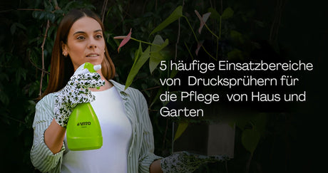 5 häufige Einsatzbereiche von Drucksprühern für die Pflege von Haus und Garten